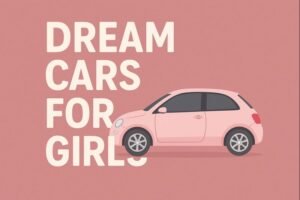 Dream cars for girls