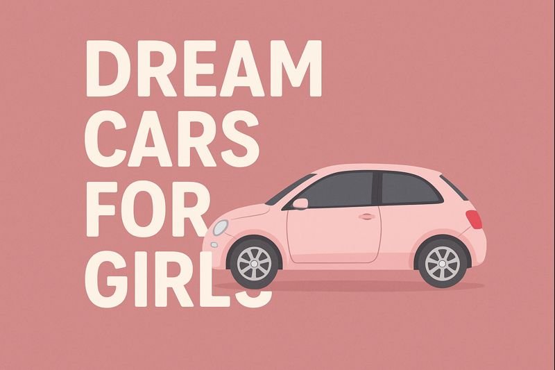 Read more about the article Top 18 Dream Cars for Girls: A Personal Guide to Picking the Perfect Ride