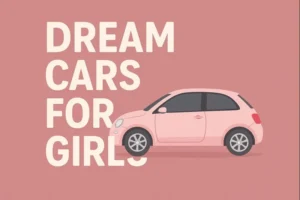 Dream Cars for Girls