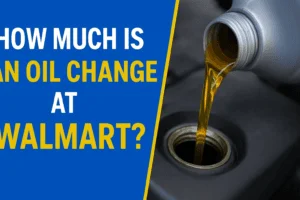 Read more about the article How Much Is An Oil Change At Walmart? A Complete Cost And Service Guide